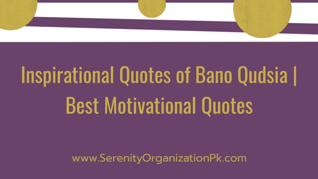 Inspirational Quotes of Bano Qudsia | Best Motivational Quotes